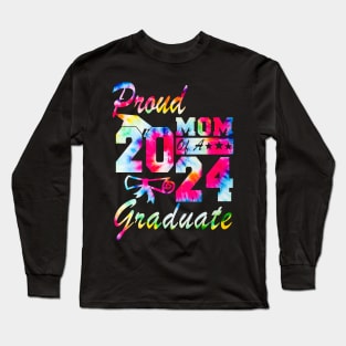 Tie Dye Proud Mom of a 2024 Graduate Class of 2024 Senior Long Sleeve T-Shirt